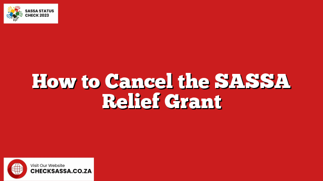 How to Cancel the SASSA Relief Grant Application